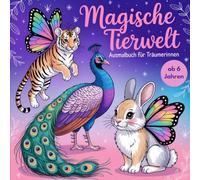 Magische Tierwelt: Ausmalbuch für Träumerinnen ab 6 Jahren