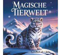 Magische Tierwelt ein Ausmalbuch ab 6. Jahre