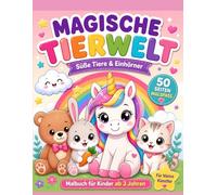 MAGISCHE TIERWELT: Magische Tierwelt: Süße Tiere & Einhörner Malbuch für Kinder ab 3 Jahren