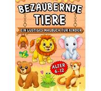 Magische Tierwelt - Mein großes Malbuch: liebevoll gestaltete Ausmalbilder für Kinder von 6-12 Jahren | Entspannen, kreativ sein & Spaß haben