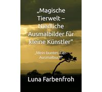 „Magische Tierwelt - Niedliche Ausmalbilder für kleine Künstler“: „Mein buntes Tier-Ausmalbuch“