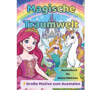 Magische Traumwelt: Ausmalbuch für kleine Mädchen - Große Motive zum Ausmalen