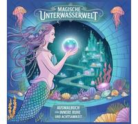Magische Unterwasserwelt: Ausmalbuch für Erwachsene & Jugendliche ab 14 Jahren zur Förderung von Achtsamkeit, kreativer Entspannung und innerer Ruhe - mit 60 detailreichen Motiven