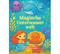Magische Unterwasserwelt zum Ausmalen: Ein fantasievolles Ausmalbuch für Kinder ab 4 Jahren mit Meerjungfrauen, Seepferdchen und Meeresbewohnern (Magische Welten zum Ausmalen)