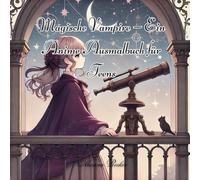 Magische Vampire - Ein Anime-Ausmalbuch für Teens: Anime für Teens - gegen Stress für Teens - Geschichten-Atmosphäre - Entspannungsbuch für Teenager mit Fantasy-Themen