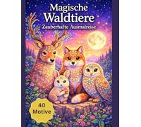 Magische Waldtiere: Zauberhafte Ausmalreise durch den geheimnisvollen Wald im Mandala Design m. 40 Motive, Entspannendes Ausmalbuch für Erwachsene & Jugendliche, Kreative Geschenkidee