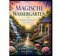 Magische Wassergärten: Ein entspannendes Malbuch mit Teichen, Wasserfällen und bezaubernden Gartenlandschaften für Erwachsene und Jugendliche