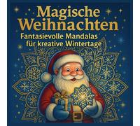 Magische Weihnachten - Fantasievolle Mandalas für kreative Wintertage: Ausmalbuch für Kinder ab 6 Jahren | Fantasievolle Weihnachts-Mandalas zur Förderung von Konzentration & Kreativität