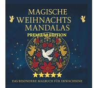 MAGISCHE WEIHNACHTS-MANDALAS - PREMIUM EDITION: Lass dich von der Weihnachtszeit verzaubern -Das besondere Malbuch für Erwachsene (DAS BESONDERE MALBUCH FÜR ERWACHSENE - MANDALAS)