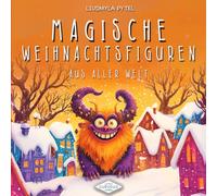 Magische Weihnachtsfiguren aus aller Welt: Eine illustrierte Entdeckungsreise zu Nikolaus, Krampus, La Befana und weiteren Legenden - Ein Vorlesebuch über Weihnachtsbräuche für Kinder ab 3 Jahren
