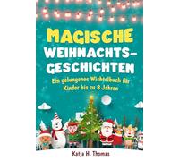 Magische Weihnachtsgeschichten: Ein gelungenes Wichtelbuch für Kinder bis zu 8 Jahren