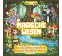 Magische wesen: 50 zauberhafte Ausmalbilder mit Feen, Drachen, Rittern und wundervollen Kreaturen für Kinder von 4 bis 8 Jahren (Meine verzauberten Malbücher - Avalonys)