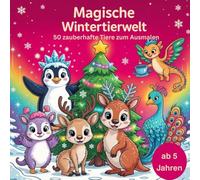 Magische Wintertierwelt - Inspirierendes Ausmalbuch: 50 zauberhafte Tierbilder zum Ausmalen ab 5 Jahren