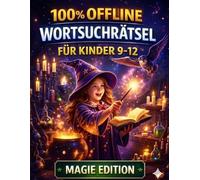 Magische Wortsuchrätsel für Kinder - 100 % Offline Rätselspaß: 100 spannende Wortsuche-Abenteuer mit über 1000 versteckten magischen Begriffen - ... - Wortsuchrätsel für Kinder von 9-12 Jahren)