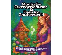Magische Zwergenhäuser & Feen im Zauberwald: Ein bewusstseinserweiterndes Grauschatten-Ausmalbuch für Erwachsene - 48 Illustrationen zum Entspannen, Abschalten & Ausmalen für Erwachsene