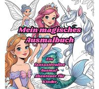 Magisches Ausmalbuch für Kinder: Ein fantasievolles Ausmal-Abenteuer für Kinder