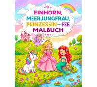 Magisches Ausmalbuch für Mädchen: Einhorn, Meerjungfrau, Prinzessin und Fee: 50 süße und einfache Motive zum Ausmalen | Für Kinder von 3 bis 8 Jahren
