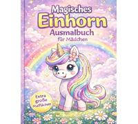 Magisches Einhorn Ausmalbuch für Mädchen: 50 zauberhafte Einhorn-Motive zum Ausmalen | Für Kinder von 4-8 Jahren | Niedliche & einfache Malvorlagen