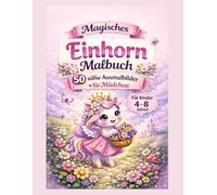 Magisches Einhorn Malbuch für Mädchen: 50 süße Ausmalbilder mit Einhörnern - Kreativer Malspaß für Mädchen | Geschenkidee | Alter 4-8 Jahre