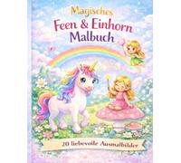Magisches Feen & Einhorn Malbuch: Über 20 liebevolle Ausmalbilder für Kinder ab 4 Jahren
