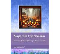 Magisches Fest Samhain: Samhain - Ende und Anfang in Natur und Zeit (Feste im Jahreskreis und deren Ursprung)
