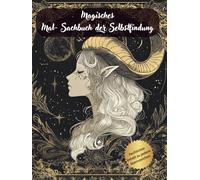 Magisches Mal- Sachbuch der Selbstfindung: Malbuch für Erwachsene zur Selbstfindung, Meditation und Manifestation- lerne dein Sternzeichen kennen