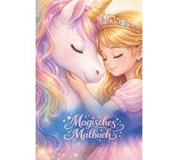 Magisches Malbuch - Einhörner & Prinzessinnen: Ein märchenhaftes Ausmalbuch für kleine Künstlerinnen 3 - 7 jahre