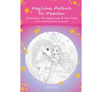 Magisches Malbuch für Mädchen Einhörner, Prinzessinnen & ihre Tiere: Feine und detailreiche Motive zum Ausmalen