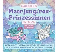 Magisches Meerjungfrau Prinzessinnen Malbuch- für Kinder ab 4 Jahren. 40 traumhafte Unterwasser-Szenen mit Meerjungfrau-Prinzessinnen, Meeresfreunden ... Tauche ein in magische Unterwasserabenteuer!