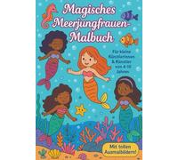 Magisches Meerjungfrauen Malbuch für Kinder - Zauberhafte Ausmalbilder für Mädchen von 4-10 Jahren: Märchenhafte Unterwasserwelt mit liebevollen Motiven - Perfekt zum Ausmalen, Träumen und Kreativsein