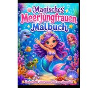 Magisches Meerjungfrauen Malbuch: Zauberhafte Meerjungfrauen, Unterwasserwelten und süße Meeresfreunde zum Ausmalen für Kinder ab 4 Jahren