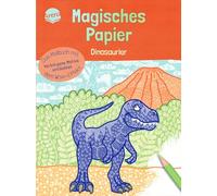 Magisches Papier - Das Malbuch mit dem Wow-Effekt. Dinosaurier: Der besondere Mal-Spaß für Kinder ab 4