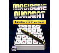 Magisches Quadrat-Rätselbuch für Erwachsene: 200 entspannende Zahlenlogikspiele zur Verbesserung von Konzentration, Gedächtnis und Problemlösungsfähigkeiten