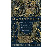 Magisteria: The Entangled Histories of Science & Religion