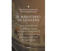 Magisterio de la iglesia, El. Enchiridion symbolorum definitionumm et declaratio: Enchiridion symbolorum definitionum et declarationum de rebus fidei et morum (SIN COLECCION)