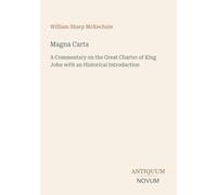 Magna Carta: A Commentary on the Great Charter of King John with an Historical Introduction