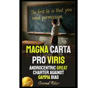 Magna Carta Pro Viris: Androcentric Great Charter Against Gamma Bias (redpilled revolutionary civil rights for men (satire))
