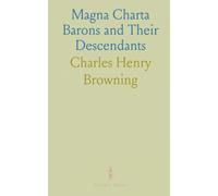 Magna Charta Barons and Their Descendants: The Great Charter, Twenty-Five Sureties, and Baronial Order of Runnemede