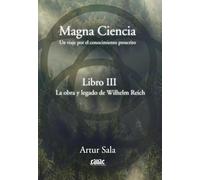 Magna ciencia III: La obra y legado de Wilhelm Reich