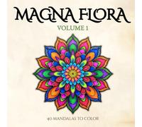 Magna Flora - Volume 1: Adult coloring book with flower-inspired mandalas