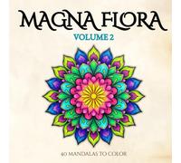 Magna Flora - Volume 2: Adult coloring book with new nature-inspired floral mandalas