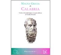 Magna Grecia di Calabria. Guida ai siti archeologici e ai musei calabresi. Ediz. illustrata (Meridiana Libri. Passaggi)