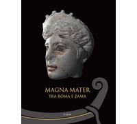 Magna mater. Tra Roma e Zama. Ediz. a colori