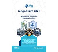 Magnesium 2021: Proceedings of the 12th International Conference on Magnesium Alloys and Their Applications (The Minerals, Metals & Materials Series)