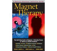 Magnet Therapy: The Self-Help Guide to Magnets - Clinically Proven to Relieve 35 Health Problems