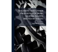 Magnetic And Other Properties Of Iron-silicon Alloys, Melted In Vacuo