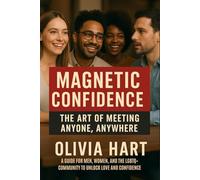 Magnetic Confidence: The Art of Meeting Anyone, Anywhere