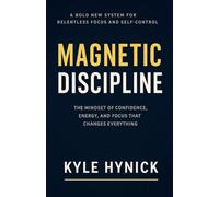Magnetic Discipline: The Mindset of Confidence, Energy, and Focus That Changes Everything: 1 (Magnetic Series)