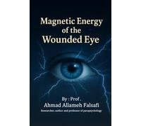 Magnetic energy of the wounded Eye: A Beginner’s Guide to Healing and Spiritual Discovery