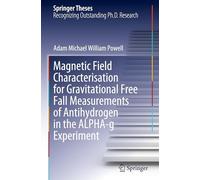 Magnetic Field Characterisation for Gravitational Free Fall Measurements of Antihydrogen in the ALPHA-g Experiment (Springer Theses)
